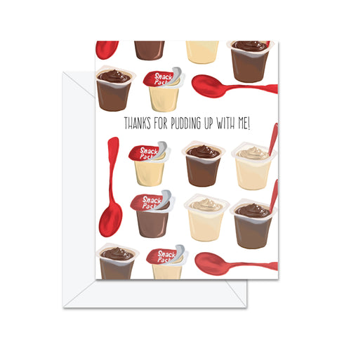 Jaybee Design | Thanks For Pudding Up With Me - Greeting Card