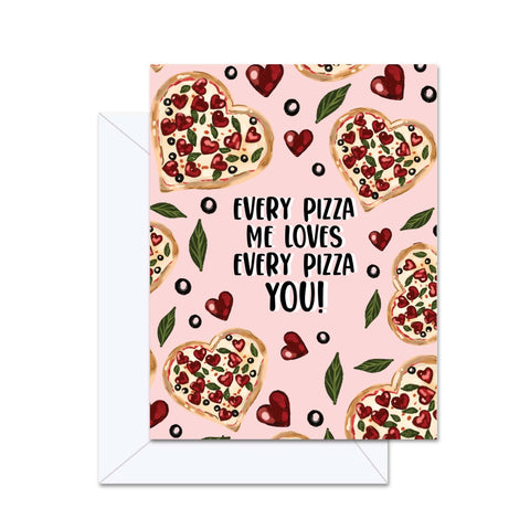 Jaybee Design | Every Pizza Me Loves Every Pizza You - Greeting Card