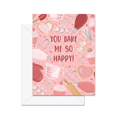 Jaybee Design | You Bake Me So Happy! - Greeting Card